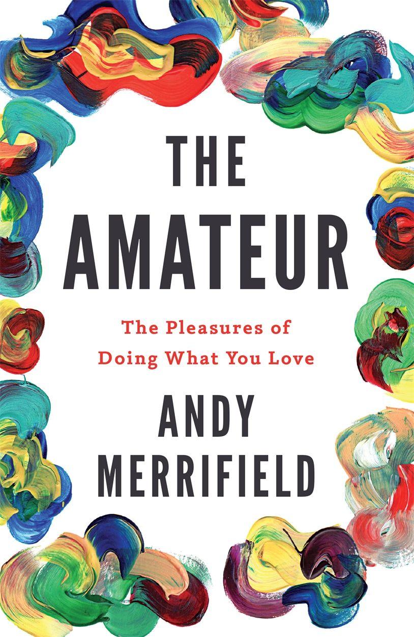 Vorderes Coverbild The Amateur: The Pleasures of Doing What You Love