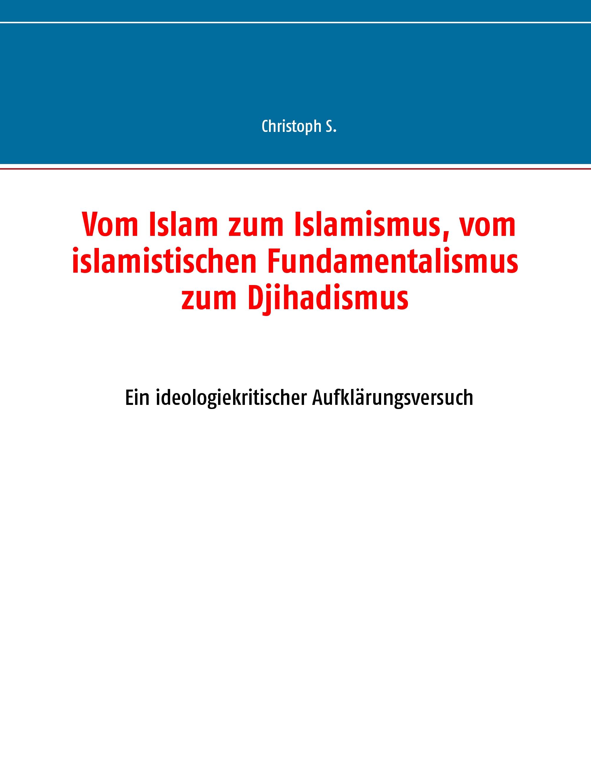 Vorderes Coverbild Vom Islam zum Islamismus, vom islamistischen Fundamentalismus zum Djihadismus