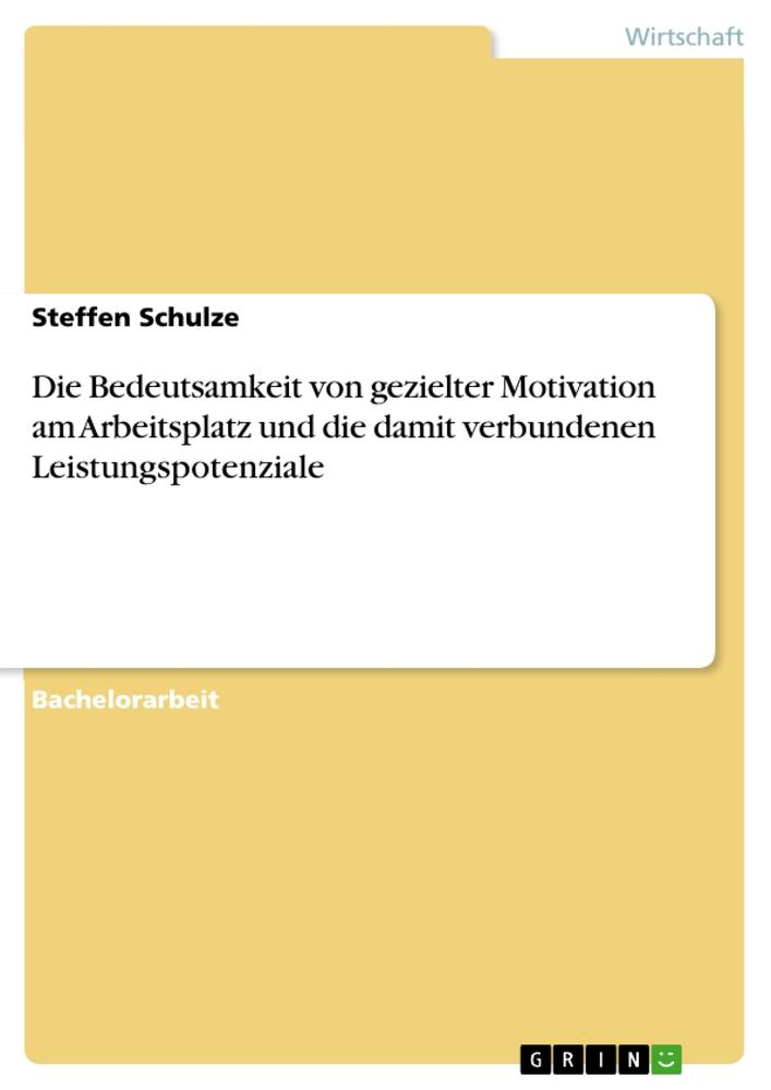 Vorderes Coverbild Die Bedeutsamkeit von gezielter Motivation am Arbeitsplatz und die damit verbundenen Leistungspotenziale