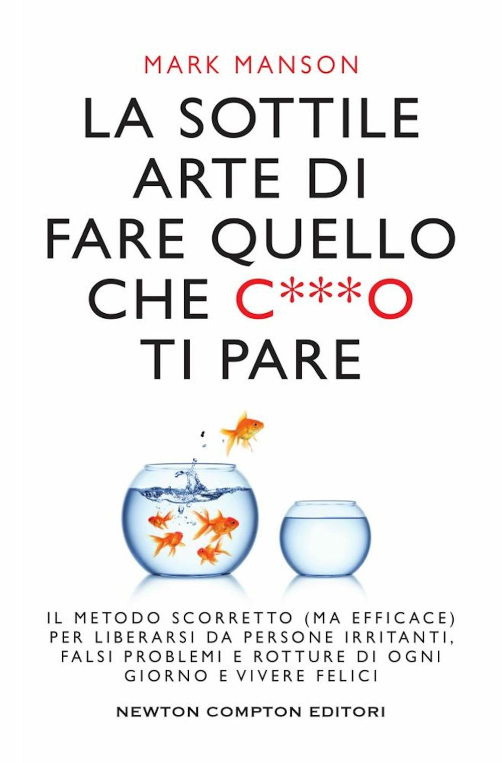 Vorderes Coverbild La sottile arte di fare quello che c***o ti pare. Il metodo scorretto (ma efficace) per liberarsi da persone irritanti, falsi problemi e rotture di ogni giorno e vivere felici