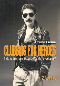 Vorderes Coverbild Clubbing for heroes. Il ritmo degli anni Ottanta: fashion e rock'n roll