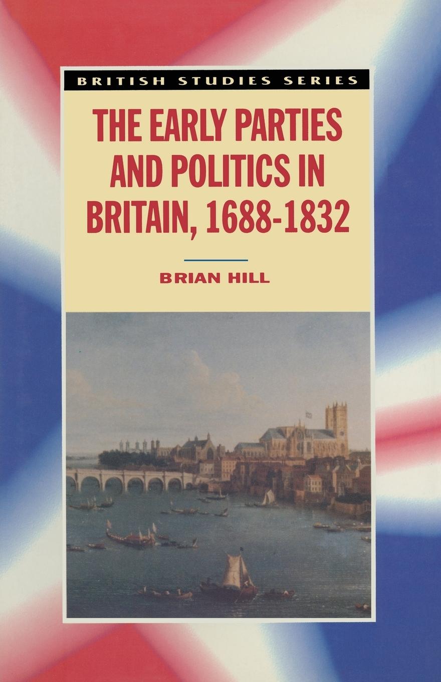 Vorderes Coverbild The Early Parties and Politics in Britain, 1688-1832