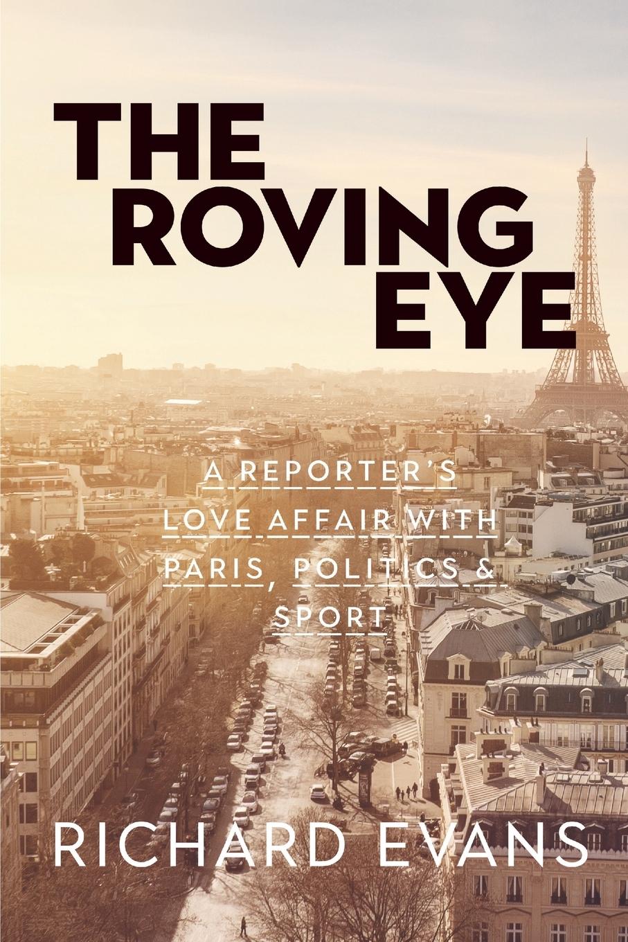 Vorderes Coverbild The Roving Eye: A Reporter's Love Affair with Paris, Politics & Sport