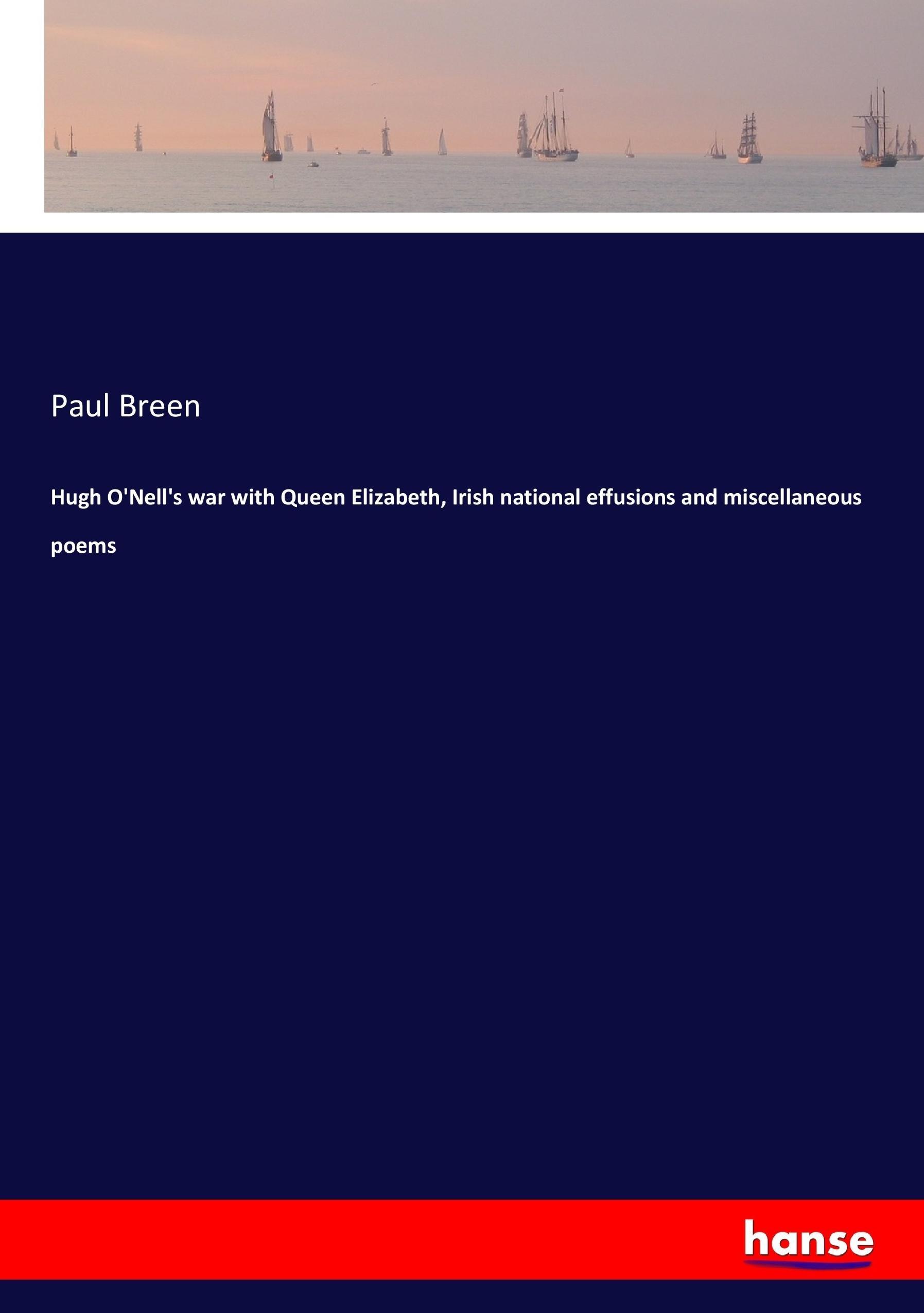 Vorderes Coverbild Hugh O'Nell's war with Queen Elizabeth, Irish national effusions and miscellaneous poems