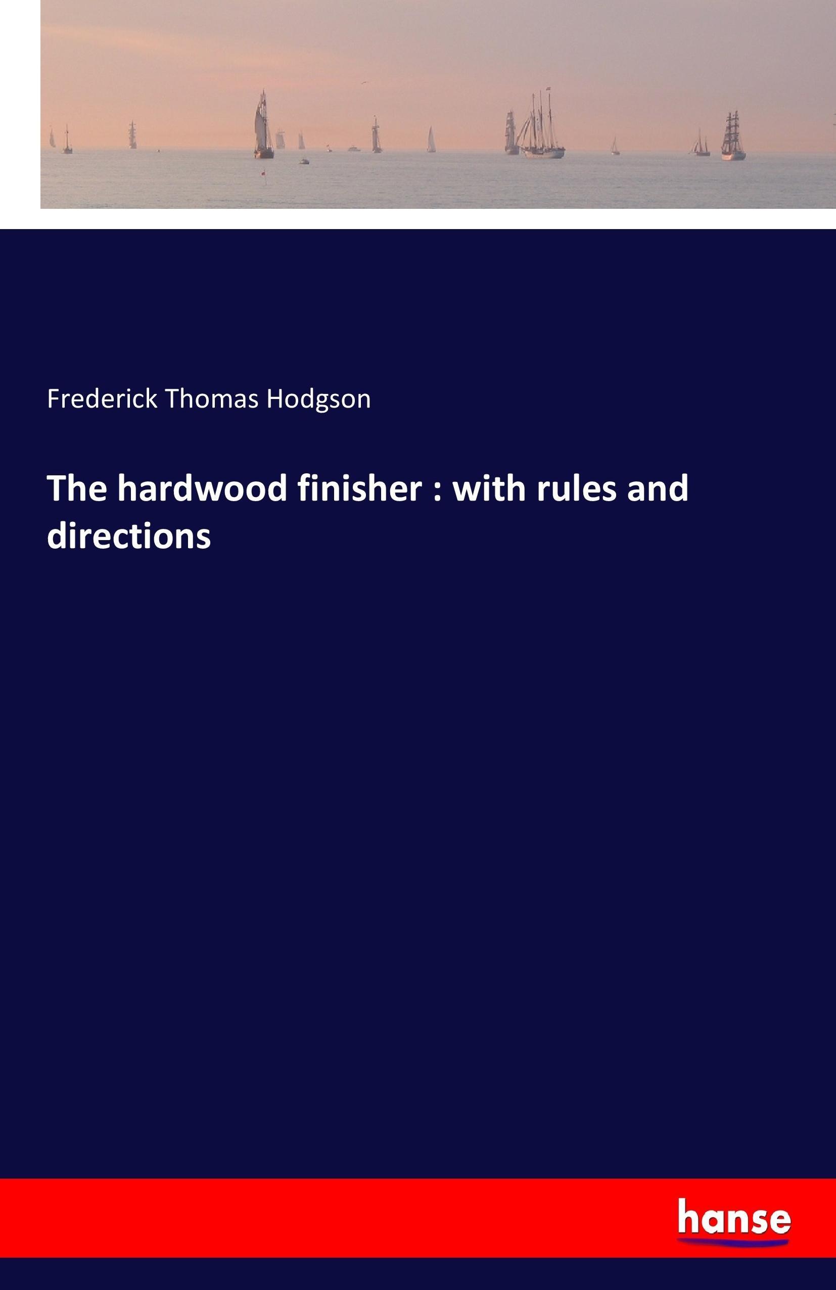 Vorderes Coverbild The hardwood finisher : with rules and directions