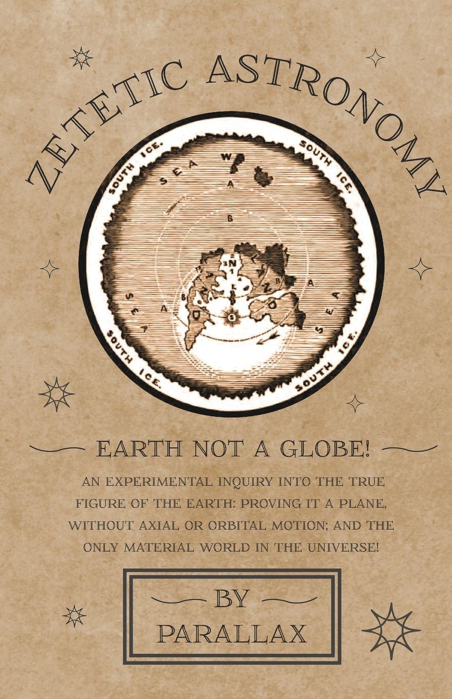 Vorderes Coverbild Zetetic Astronomy - Earth Not a Globe! An Experimental Inquiry into the True Figure of the Earth
