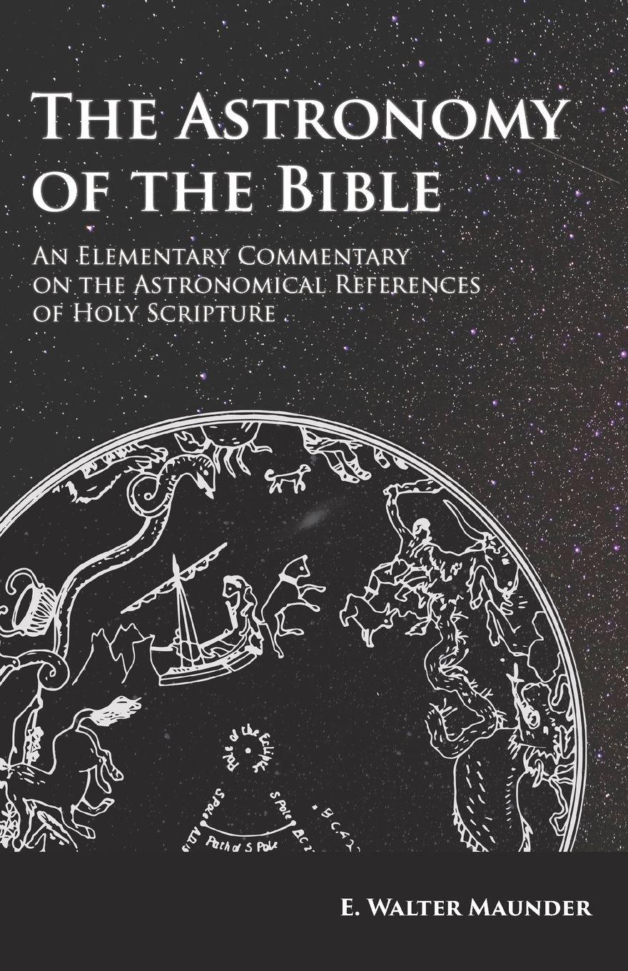 Vorderes Coverbild The Astronomy of the Bible - An Elementary Commentary on the Astronomical References of Holy Scripture