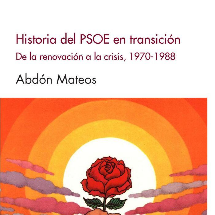 Vorderes Coverbild Historia del PSOE en Transición : de la renovación a la crisis, 1970-1988