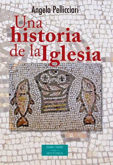 Vorderes Coverbild Una historia de la Iglesia : papas y santos, emperadores y reyes, gnosis y persecución