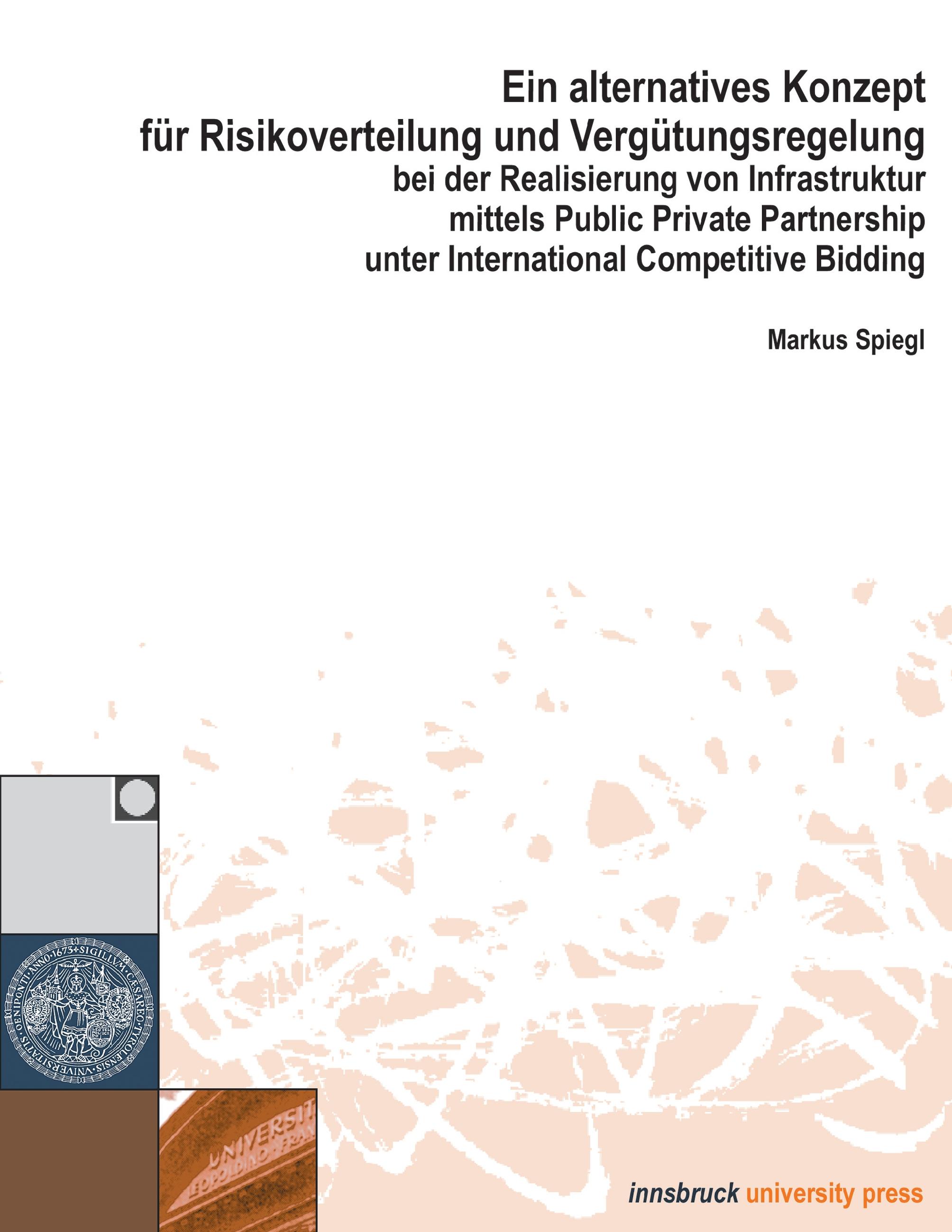 Vorderes Coverbild Ein alternatives Konzept für Risikoverwaltung und Vergütungsregelung bei der Realisierung vo Infrastruktur mittels Public Private Partnership unter International Competitive Bidding