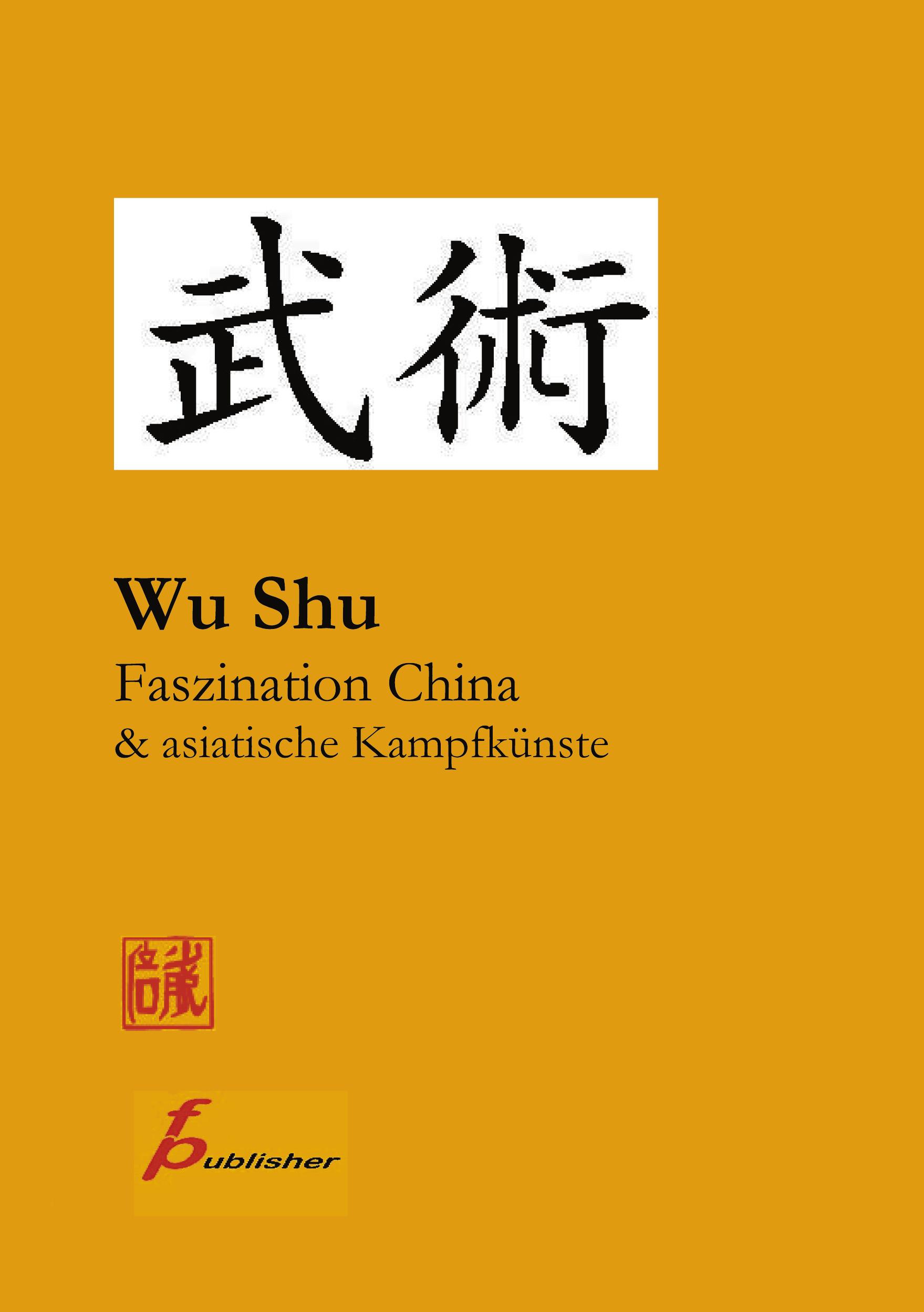 Vorderes Coverbild Wu Shu Faszination China & asiatische Kampfkünste