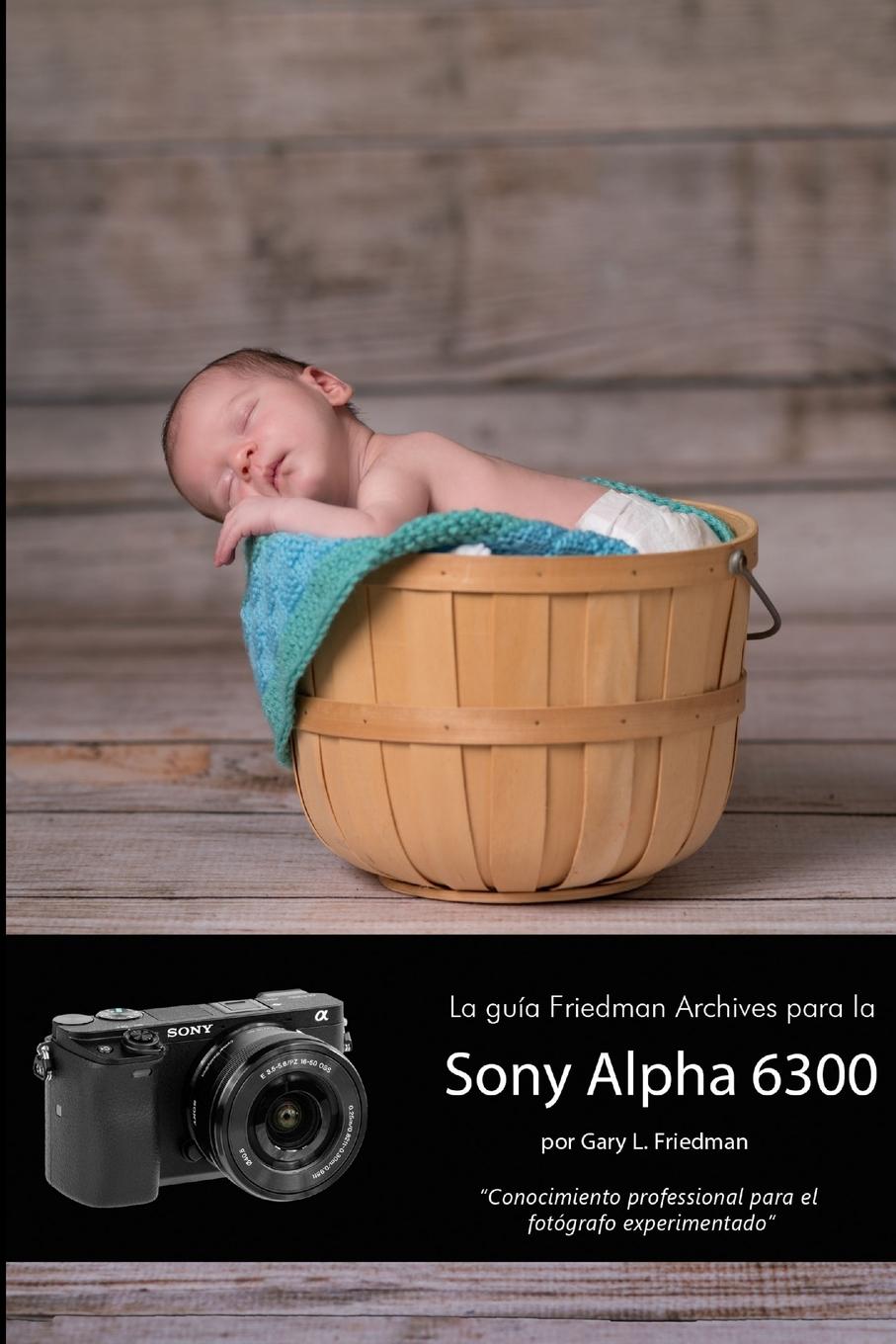 Vorderes Coverbild La guía Friedman Archives para la Sony Alpha 6300 (Edición en B&N)