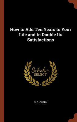 Vorderes Coverbild How to Add Ten Years to Your Life and to Double Its Satisfactions