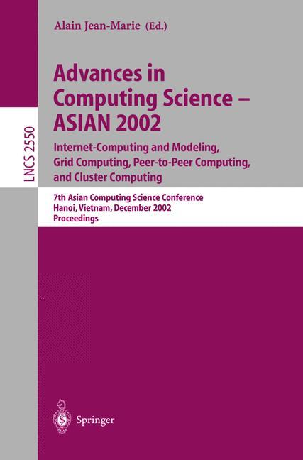 Vorderes Coverbild Advances in Computing Science - ASIAN 2002: Internet Computing and Modeling, Grid Computing, Peer-to-Peer Computing, and Cluster Computing