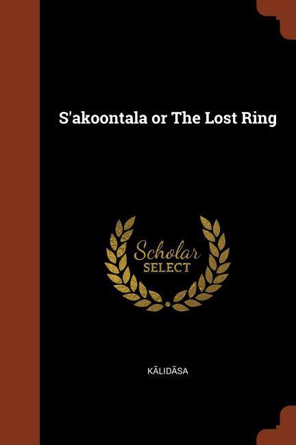 Vorderes Coverbild S'akoontala or The Lost Ring