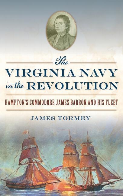 Vorderes Coverbild The Virginia Navy in the Revolution: Hampton's Commodore James Barron and His Fleet