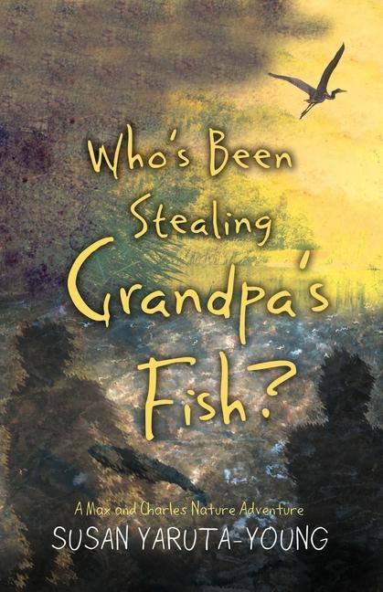 Vorderes Coverbild Who's Been Stealing Grandpa's Fish?: A Max and Charles Nature Adventure