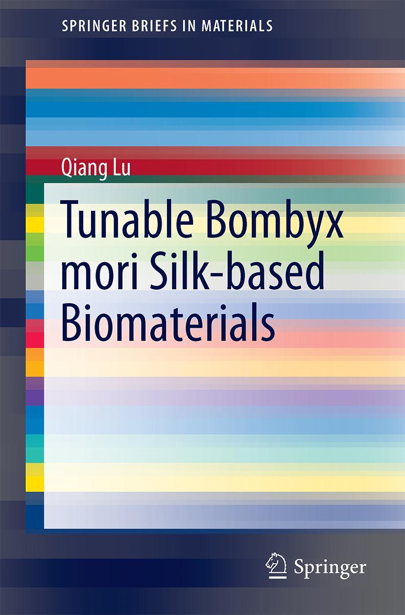 Vorderes Coverbild Tunable Bombyx Mori Silk-based Biomaterials