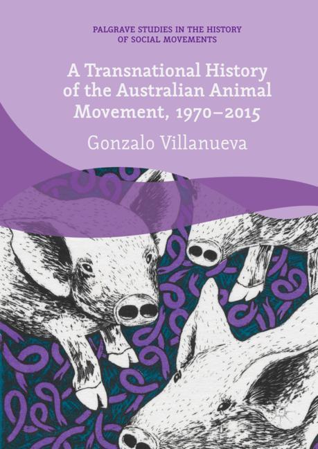 Vorderes Coverbild A Transnational History of the Australian Animal Movement, 1970-2015