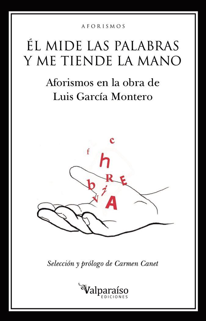Vorderes Coverbild Él mide las palabras y me tiende la mano : aforismos en la obra de Luis García Montero