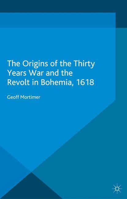 Vorderes Coverbild The Origins of the Thirty Years War and the Revolt in Bohemia, 1618