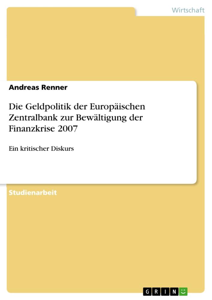 Vorderes Coverbild Die Geldpolitik der Europäischen Zentralbank zur Bewältigung der Finanzkrise 2007