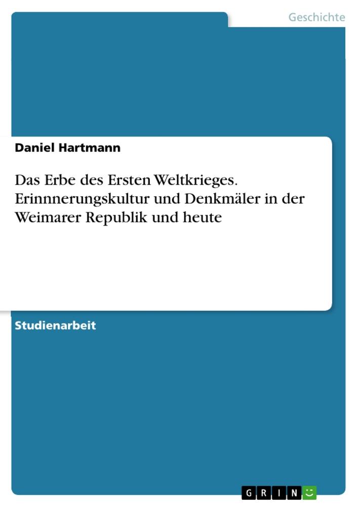 Vorderes Coverbild Das Erbe des Ersten Weltkrieges. Erinnnerungskultur und Denkmäler in der Weimarer Republik und heute
