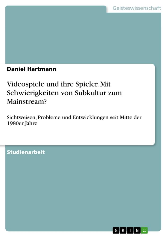 Vorderes Coverbild Videospiele und ihre Spieler. Mit Schwierigkeiten von Subkultur zum Mainstream?