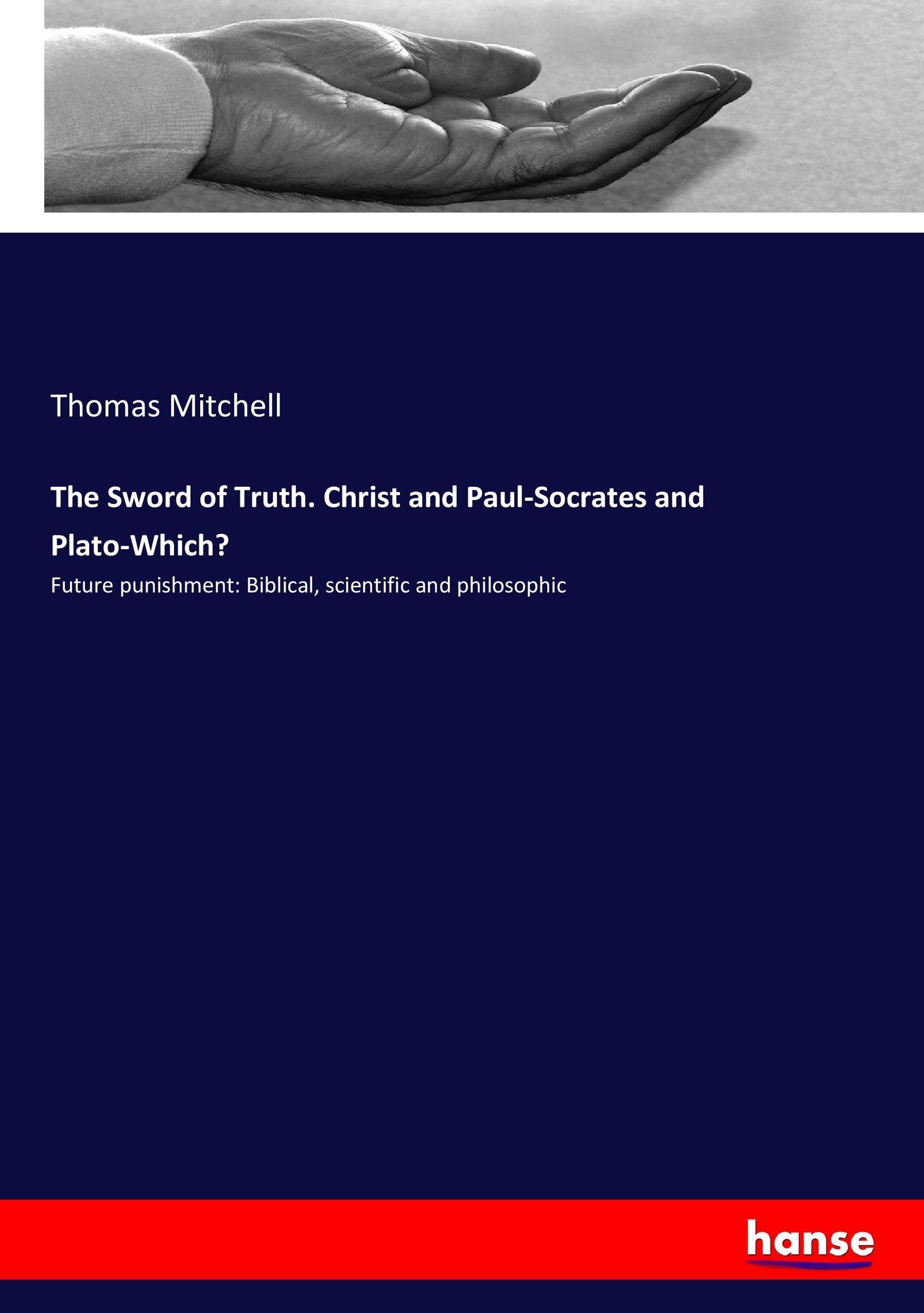 Vorderes Coverbild The Sword of Truth. Christ and Paul-Socrates and Plato-Which?
