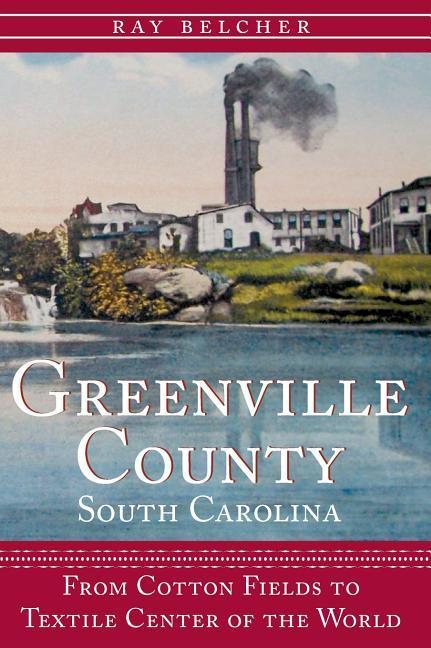 Vorderes Coverbild Greenville County, South Carolina: From Cotton Fields to Textile Center of the World