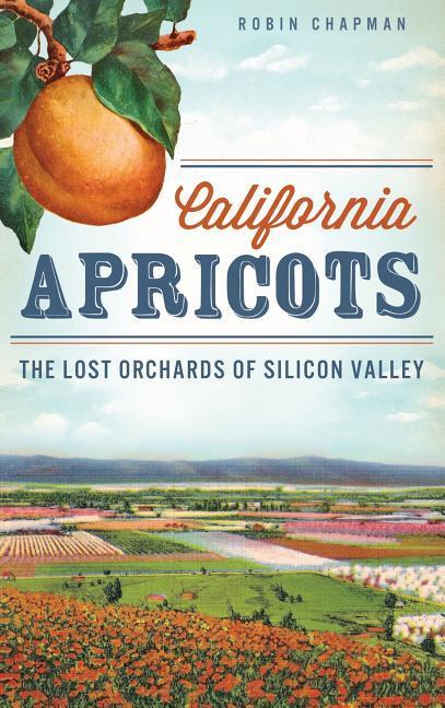 Vorderes Coverbild California Apricots: The Lost Orchards of Silicon Valley