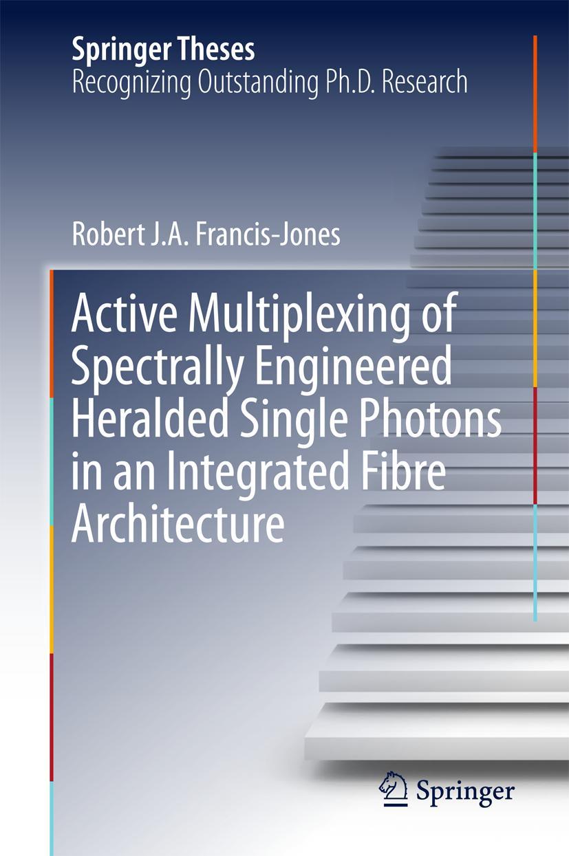 Vorderes Coverbild Active Multiplexing of Spectrally Engineered Heralded Single Photons in an Integrated Fibre Architecture
