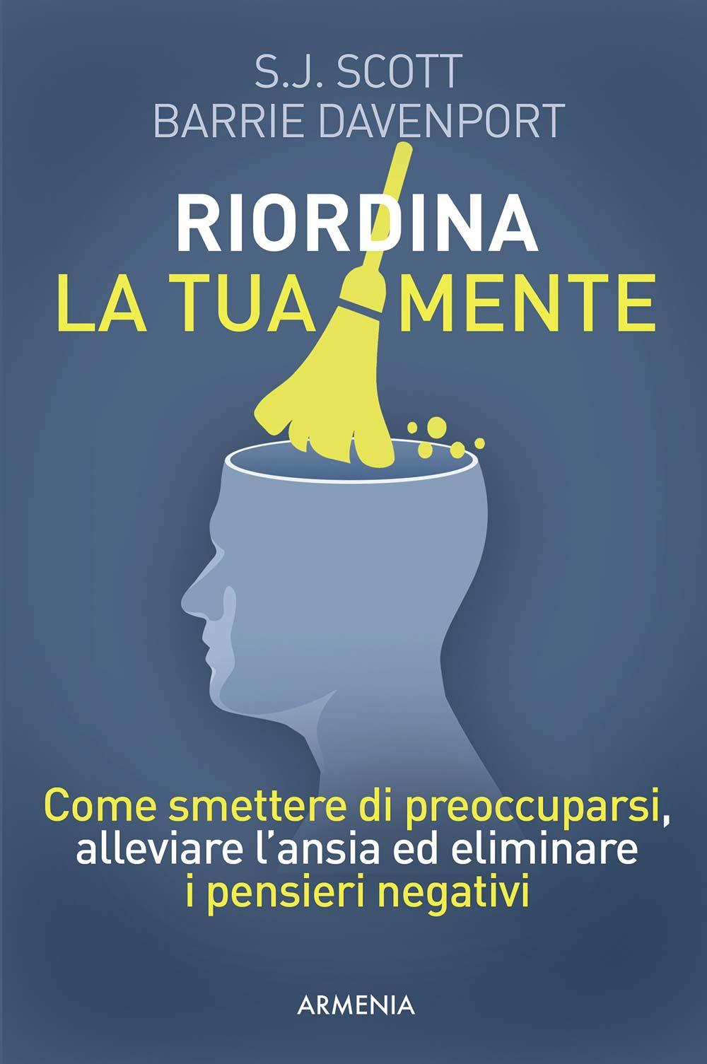 Vorderes Coverbild Riordina la tua mente. Come smettere di preoccuparsi, alleviare l'ansia ed eliminare i pensieri negativi