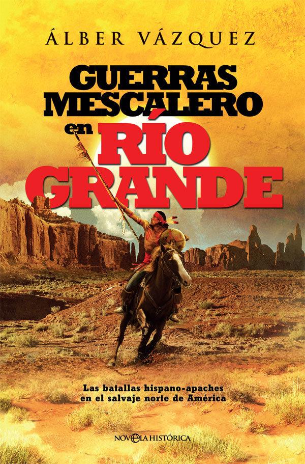 Vorderes Coverbild Guerras mescalero en Río Grande : las batallas hispano-apaches en el salvaje Norte de América