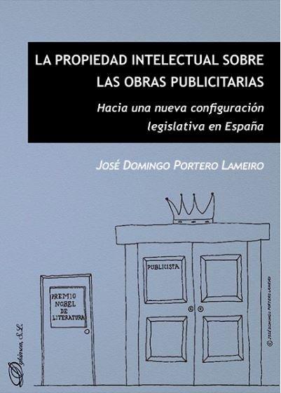 Vorderes Coverbild La propiedad intelectual sobre las obras publicitarias : hacia una nueva configuración legislativa en España