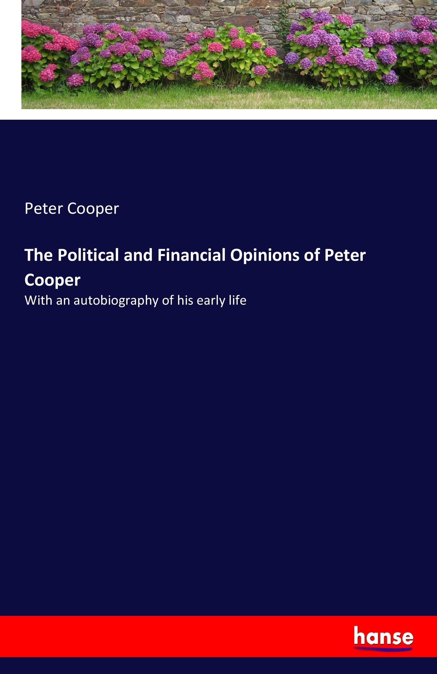 Vorderes Coverbild The Political and Financial Opinions of Peter Cooper