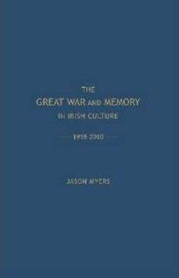 Vorderes Coverbild The Great War and Memory in Irish Culture, 1918 -2010