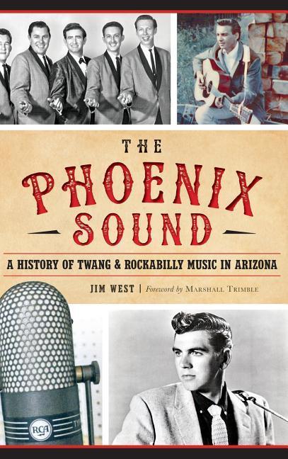 Vorderes Coverbild The: Phoenix Sound: A History of Twang and Rockabilly Music in Arizona