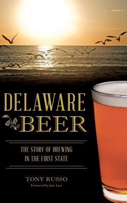 Vorderes Coverbild Delaware Beer: The Story of Brewing in the First State