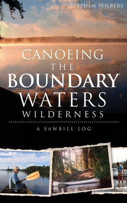 Vorderes Coverbild Canoeing the Boundary Waters Wilderness: A Sawbill Log