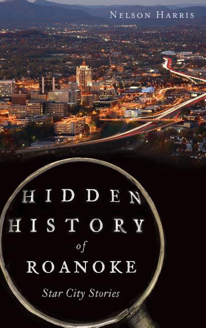 Vorderes Coverbild Hidden History of Roanoke: Star City Stories