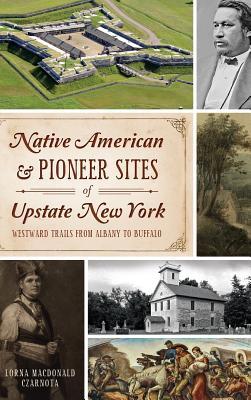 Vorderes Coverbild Native American & Pioneer Sites of Upstate New York: Westward Trails from Albany to Buffalo