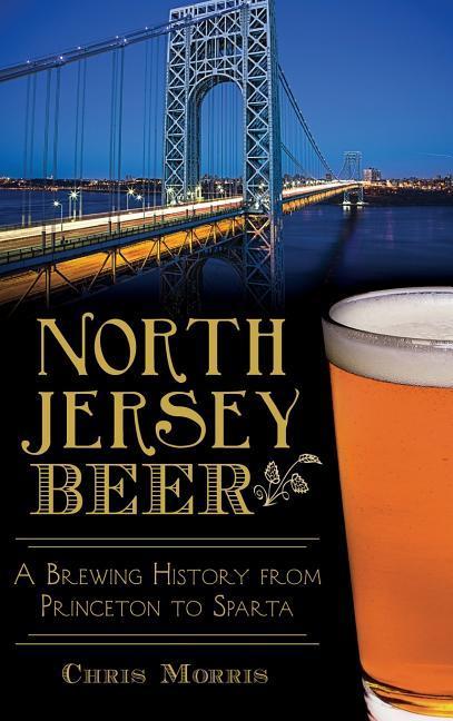 Vorderes Coverbild North Jersey Beer: A Brewing History from Princeton to Sparta