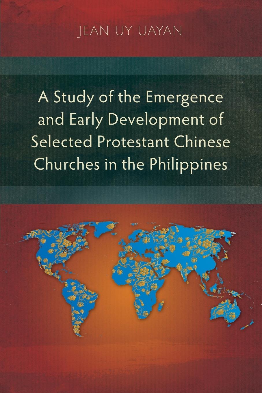 Vorderes Coverbild A Study of the Emergence and Early Development of Selected Protestant Chinese Churches in the Philippines