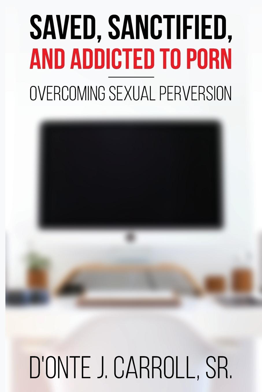 Vorderes Coverbild Saved, Sanctified, and Addicted to Porn