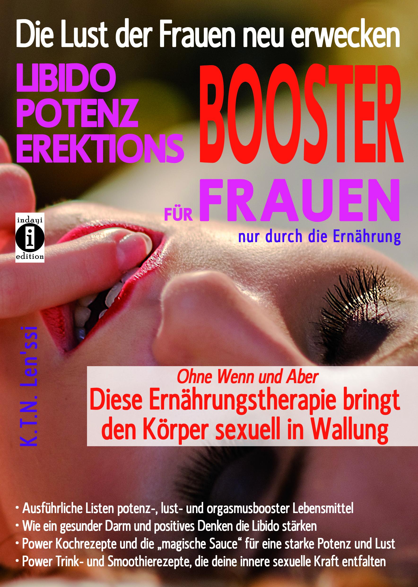 Vorderes Coverbild Die Lust der Frauen neu erwecken: LIBIDO-, POTENZ-, EREKTIONS-BOOSTER für Frauen nur durch die Ernährung