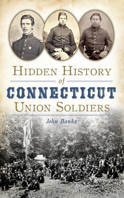 Vorderes Coverbild Hidden History of Connecticut Union Soldiers