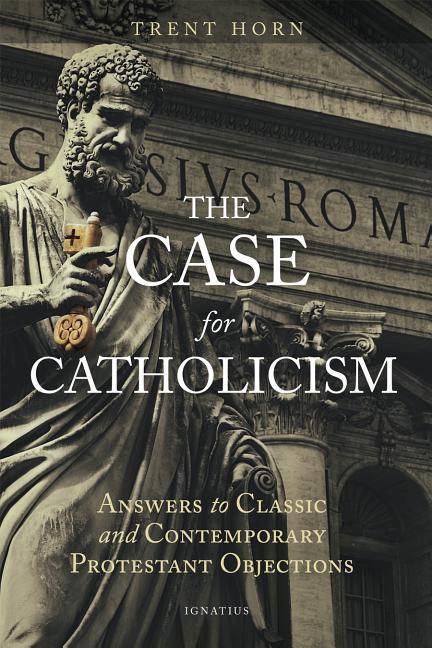 Vorderes Coverbild The Case for Catholicism: Answers to Classic and Contemporary Protestant Objections