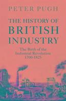 Vorderes Coverbild The History of British Industry: The Birth of the Industrial Revolution 1700 - 1825