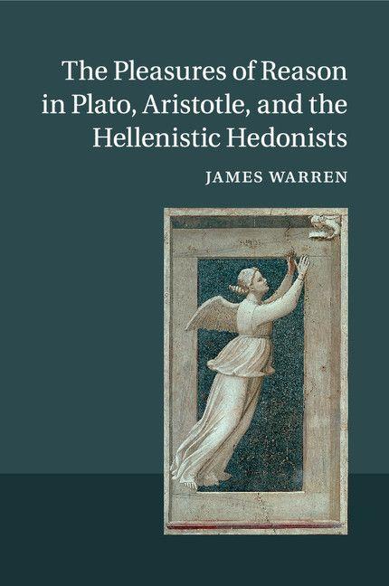 Vorderes Coverbild The Pleasures of Reason in Plato, Aristotle, and the Hellenistic Hedonists